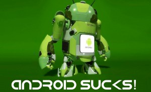Android sucks big time